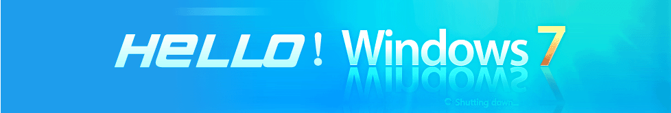 HELLO！Windows 7